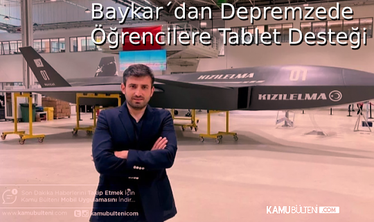 Baykar Açıkladı: Depremzede Çocuklara Tablet Verilecek