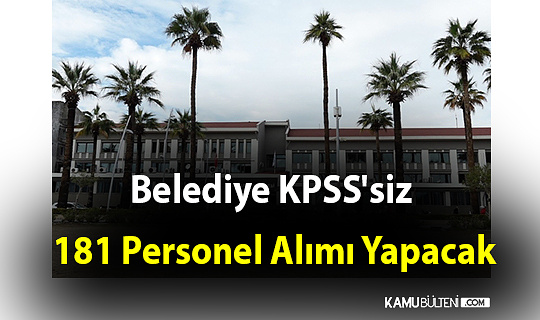 Belediye KPSS'siz 181 Personel Alımı Yapacak