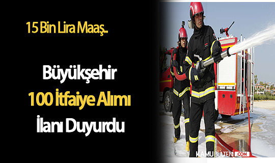 Büyükşehir 100 İtfaiye Alımı İlanı Duyurdu