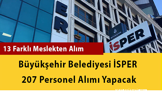Büyükşehir Belediyesi İSPER 207 Personel Alımı Yapacak