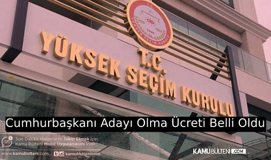 Cumhurbaşkanlığı Adaylık Ücreti Netleşti Cumhurbaşkanlığı Adaylık Ücreti Netleşti