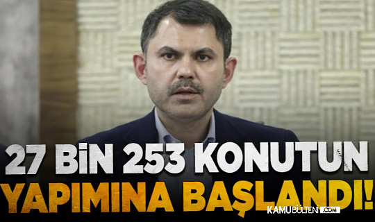 Deprem bölgesinde 27 bin 253 konutun yapımına başlandı