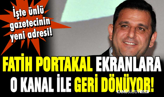 Fatih Portakal Yeniden Haber Sunacak! İşte Yeni Kanalı