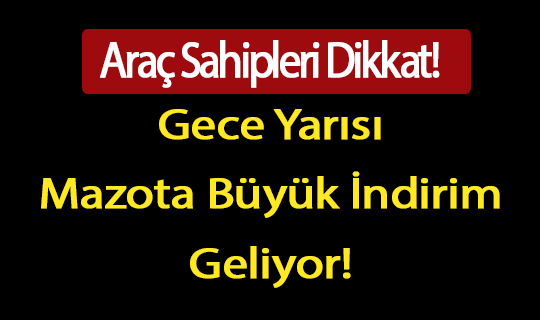 Gece Yarısı Mazota Büyük İndirim Geliyor!