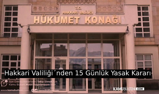 HAKKARİ´DE 15 GÜNLÜK YASAK KARARI