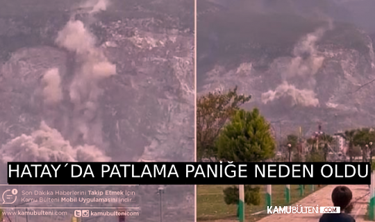 HATAY´DAKİ PATLAMA BÜYÜK PANİĞE NEDEN OLDU