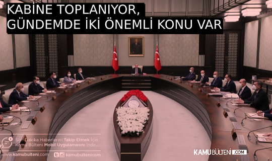 KABİNE TOPLANIYOR, GÜNDEMDE SEÇİM VE DEPREM VAR