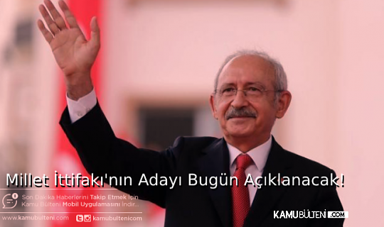 KILIÇDAROĞLU´NUN ADAYLIĞI AÇIKLANIYOR..