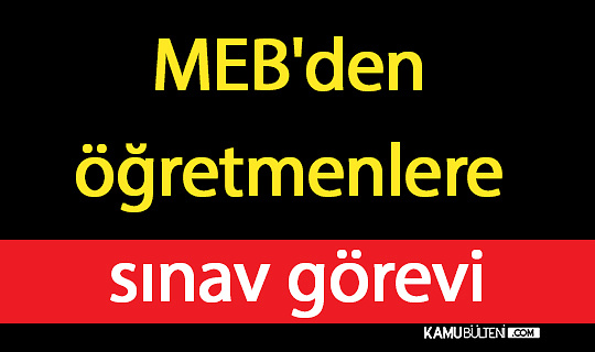MEB'den öğretmenlere sınav görevi