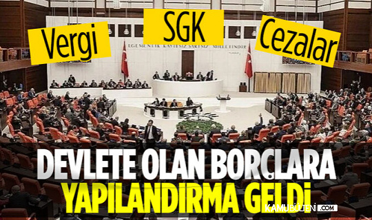 Yasa TBMM'den Geçti! Devlete olan borçlara yapılandırma geliyor