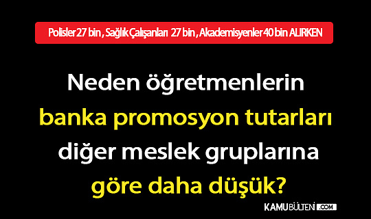 Neden öğretmenlerin banka promosyon tutarları diğer meslek gruplarına göre daha düşük?