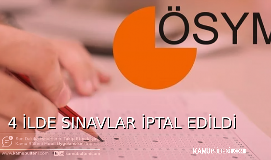 ÖSYM DUYURDU, SINAVLAR İPTAL EDİLDİ