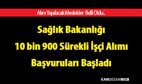 Sağlık Bakanlığı 10 bin 900 Sürekli İşçi Alımı Başvuruları Başladı
