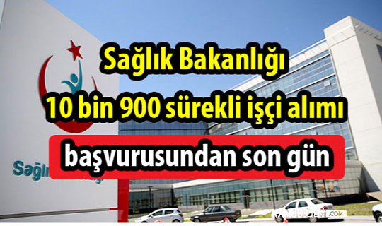 Sağlık Bakanlığı 10 bin 900 sürekli işçi alımı başvurusundan son gün