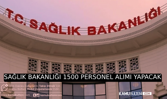 SAĞLIK BAKANLIĞI´NA 1500 PERSONEL ALIMI BAŞLIYOR