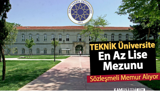 Teknik Üniversite En Az Lise Mezunu Memur Alımı Yapıyor