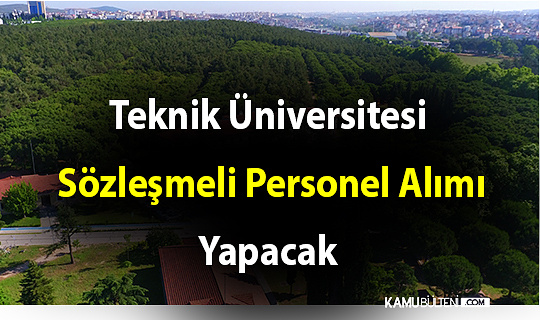 Teknik Üniversite Sözleşmeli Personel Alımı Yapacak