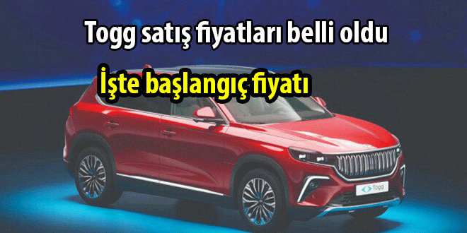 Togg satış fiyatları belli oldu