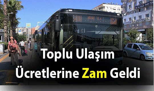 Toplu ulaşım ücretlerine zam geldi