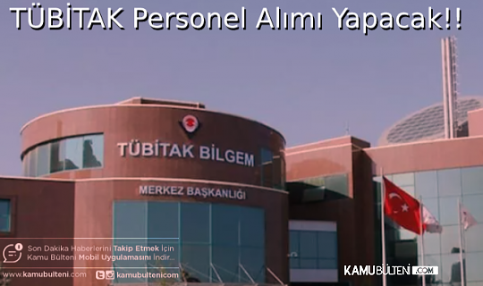 TÜBİTAK Personel Alımı Yapacağını Duyurdu