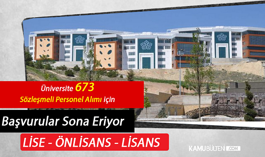 Üniversite 673 Sözleşmeli Personel Alımı için Başvurular Sona Eriyor