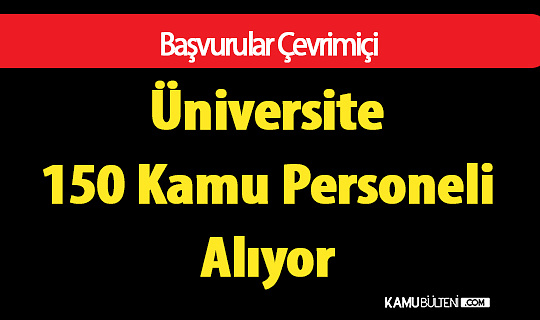 Üniversite Çevrimiçi Başvuru ile 150 Kamu Personeli Alıyor