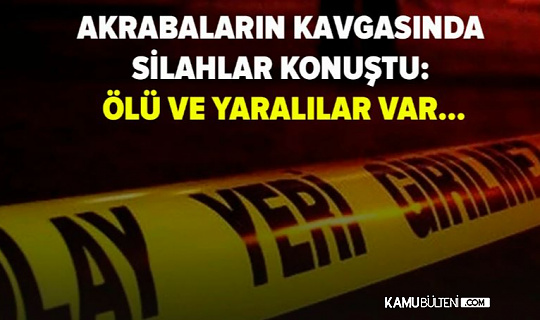 Akraba iki aile bireyleri çatıştı! 1 ölü 5 yaralı