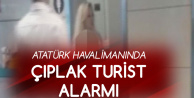 Atatürk Havalimanında 'Çıplak Kadın' Alarmı