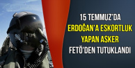 15 Temmuz'da Erdoğan'a Eskortluk Yapan Pilot Tutuklandı