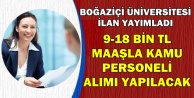 Boğaziçi 9-18 Bin TL Maaşla Kamu Personeli Alıyor