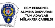 EGM Personel Alımına Başvuran Tüm Adaylar Mülakatlara Çağrıldı