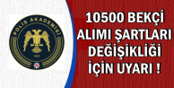 Polis Akademisi 10500 Bekçi Alımı Şartlarında Değişiklik İsteyenler Dikkat!