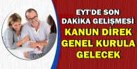 EYT Kanunu İçin Son Dakika Gelişmesi: Doğrudan Genel Kurula Gelecek