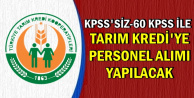 Tarım ve Kredi'ye KPSS'siz-60 KPSS ile Personel Alınıyor