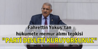 Fahrettin Yokuş: "Parti Devleti Kurdunuz"