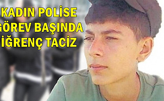 Görev Başındaki Kadın Polise İğrenç Saldırı: Önce Taciz Etti Sonra..