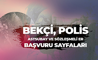 İçişleri Bakanlığı Bekçi Alımı, Polis Alımı, Astsubay Alımı ve MSB Sözleşmeli Er Alımı Başvuruları O Sayfalardan Yapılacak
