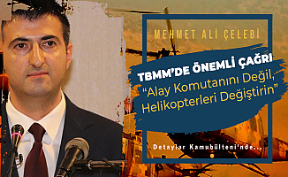 Mehmet Ali Çelebi : Alay Komutanını Değil, Helikopterleri Değiştirin