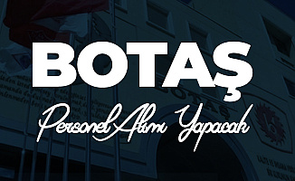 BOTAŞ İİBF Mezunlarından Personel Alımı Yapacak! İşte Şartlar