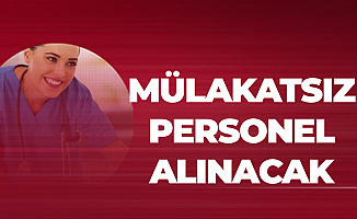 Mülakat Şartsız Sözleşmeli Sağlık Personeli Alımı Yapılacak