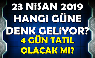 23 Nisan 2019 Tatil mi? 4 Gün Tatil mi Olacak , 22 Nisan Tatil mi?