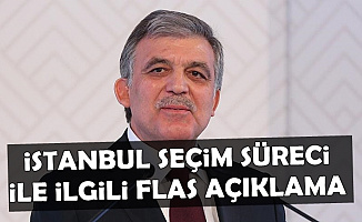 Abdullah Gül'den Flaş İstanbul Seçimleri Açıklaması