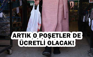 Artık O Poşetler de Ücretli Olacak