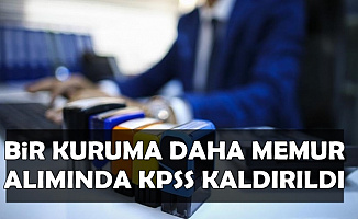 Bir Kuruma Daha Memur Alımında KPSS Şartı Kaldırıldı