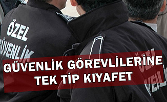 Güvenlik Görevlilerine Tek Tip Kıyafet Geliyor