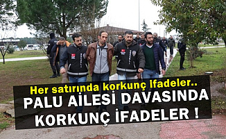 Palu Ailesi Davası Başladı: İşte Tüyler Ürperten İfadeler