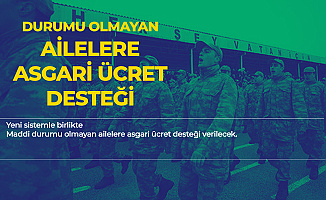 Yeni Askerlik Sistemi ile Maddi Durumu Olmayan Ailelere Asgari Ücret Desteği Verilecek