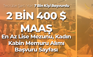 2 Bin 400 Dolar (14 Bin TL) Maaşla En Az Lise Mezunu Kadın Kabin Memuru Alınacak