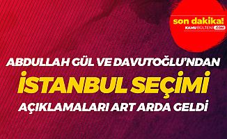 Ahmet Davutoğlu ve Abdullah Gül'den Art Arda 'İstanbul' Açıklamaları