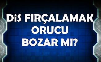Oruçlu İken Diş Fırçalanır mı? Diş Fırçalamak Orucu Bozar mı 2019